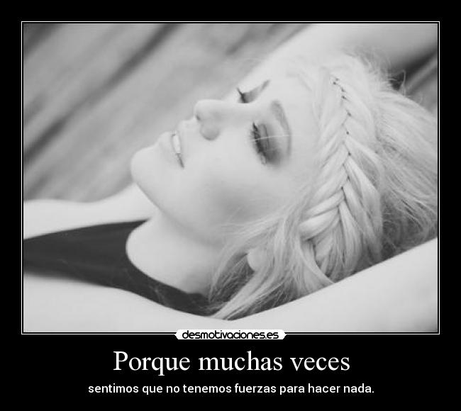 Porque muchas veces -