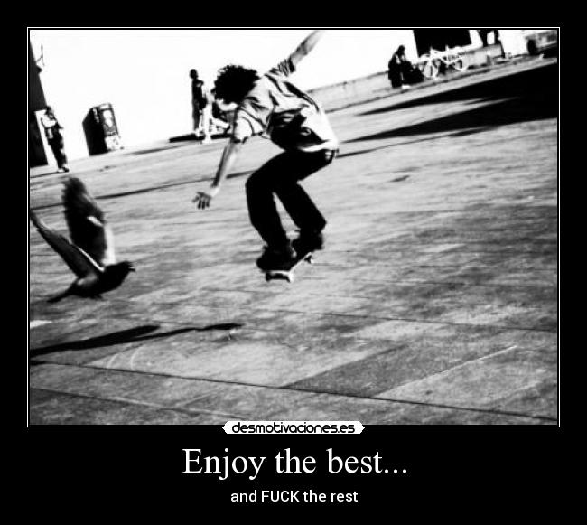 Enjoy the best... -