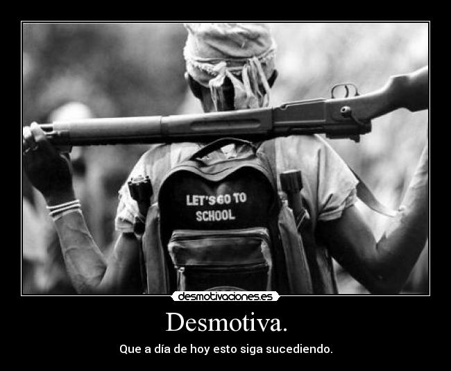 Desmotiva. - Que a día de hoy esto siga sucediendo.