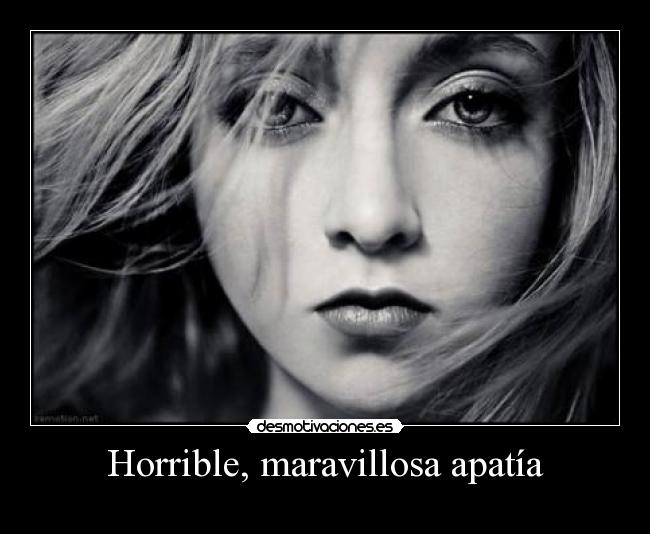 Horrible, maravillosa apatía -