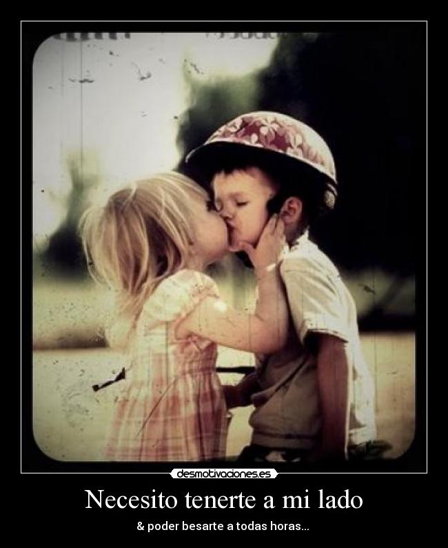 Necesito tenerte a mi lado -