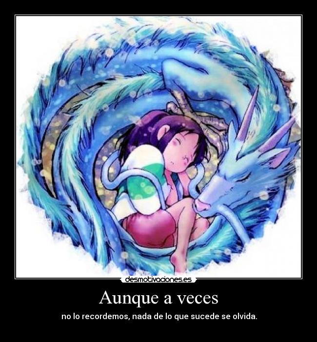 Aunque a veces - no lo recordemos, nada de lo que sucede se olvida.