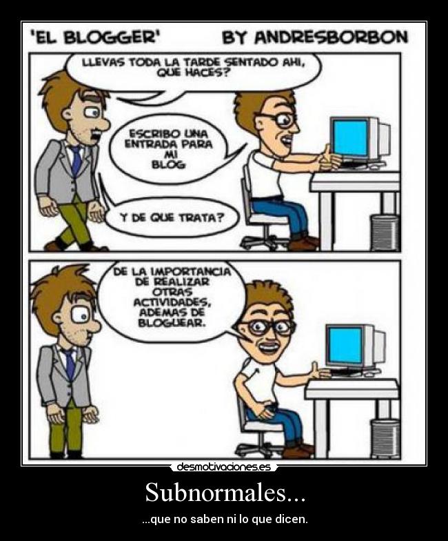 Subnormales... - ...que no saben ni lo que dicen.