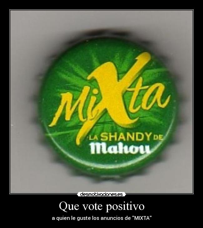 Que vote positivo - a quien le guste los anuncios de MIXTA