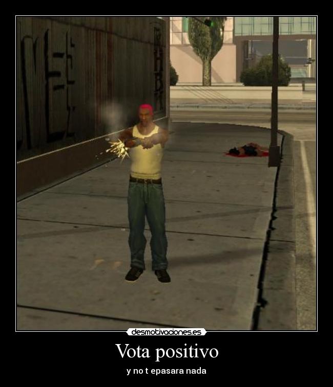 Vota positivo - y no t epasara nada