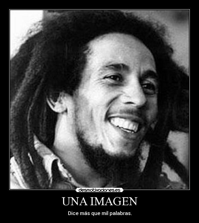 UNA IMAGEN - Dice más que mil palabras.