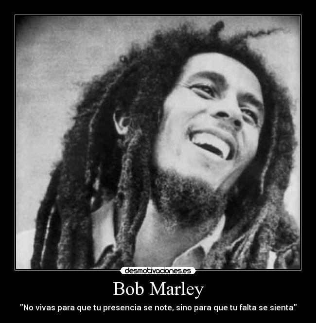 carteles bob marley presencia falta sentir desmotivaciones