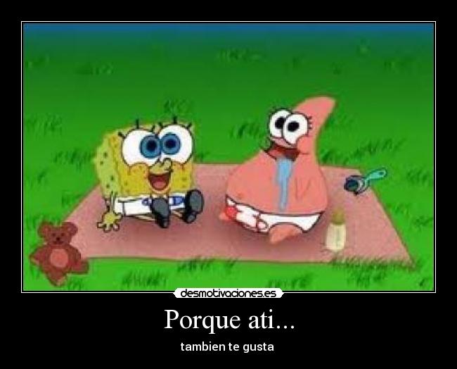 Porque ati... - tambien te gusta 