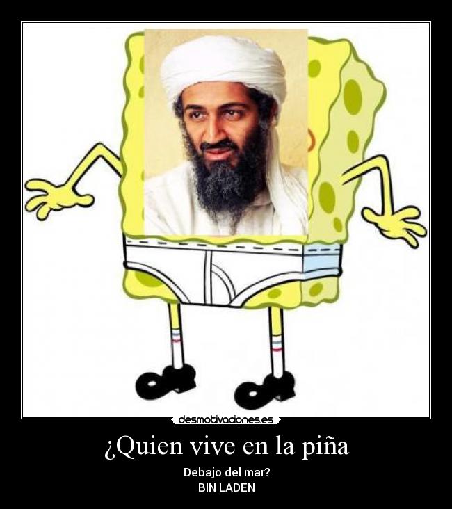 ¿Quien vive en la piña - Debajo del mar?
BIN LADEN