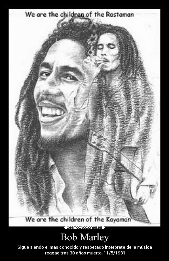 Bob Marley - Sigue siendo el más conocido y respetado intérprete de la música
reggae tras 30 años muerto. 11/5/1981