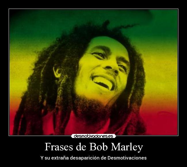 Frases de Bob Marley carteles bob marley desmotivaciones
