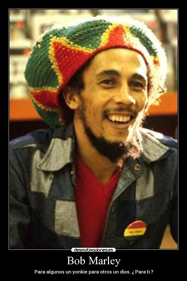 Bob Marley - Para algunos un yonkie para otros un dios. ¿ Para ti ?
