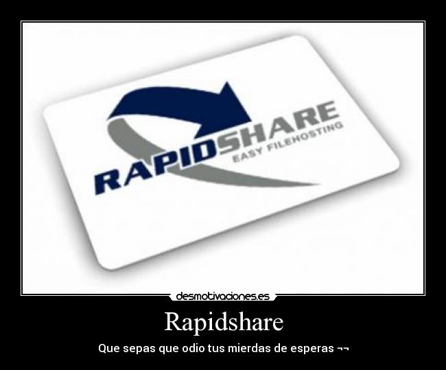 Rapidshare - Que sepas que odio tus mierdas de esperas ¬¬