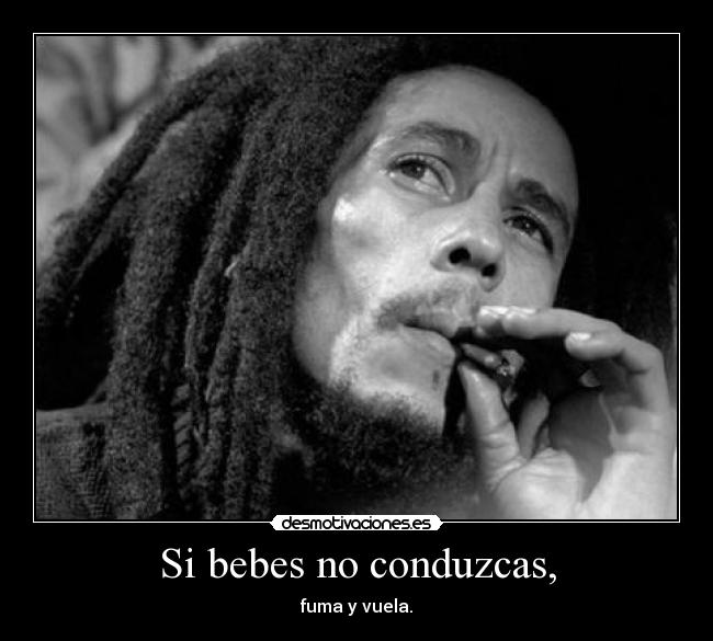 Si bebes no conduzcas, - fuma y vuela.