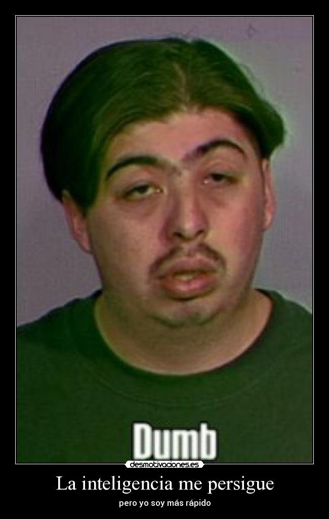 La inteligencia me persigue -