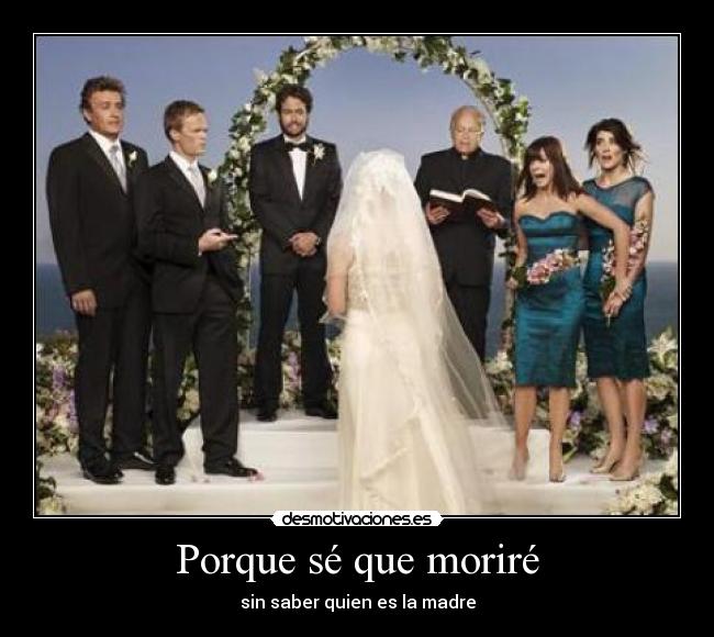 Porque sé que moriré - sin saber quien es la madre