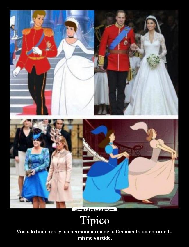 Típico - Vas a la boda real y las hermanastras de la Cenicienta compraron tu mismo vestido.