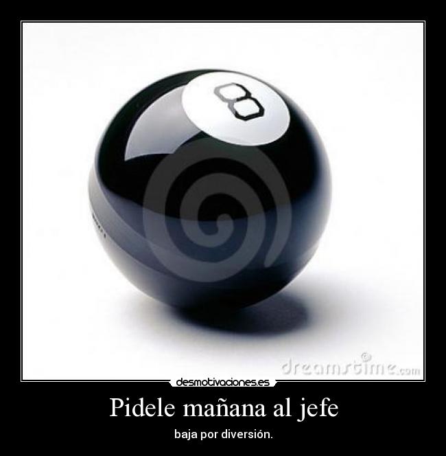 Pidele mañana al jefe - baja por diversión.