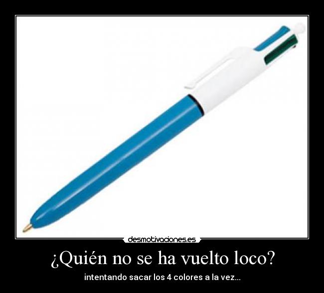 ¿Quién no se ha vuelto loco? -