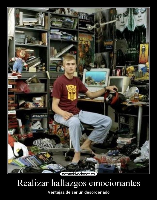 Realizar hallazgos emocionantes - Ventajas de ser un desordenado