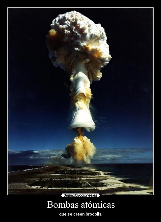 Bombas atómicas - que se creen brócolis.