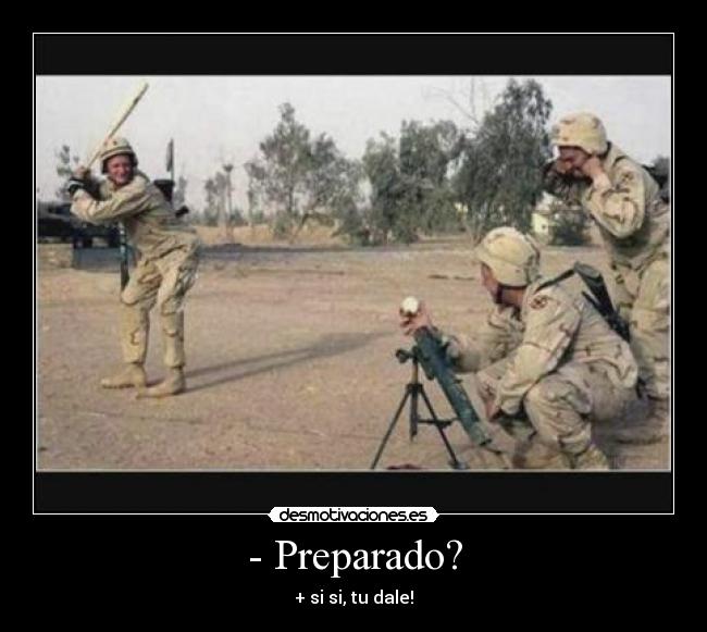 - Preparado? -