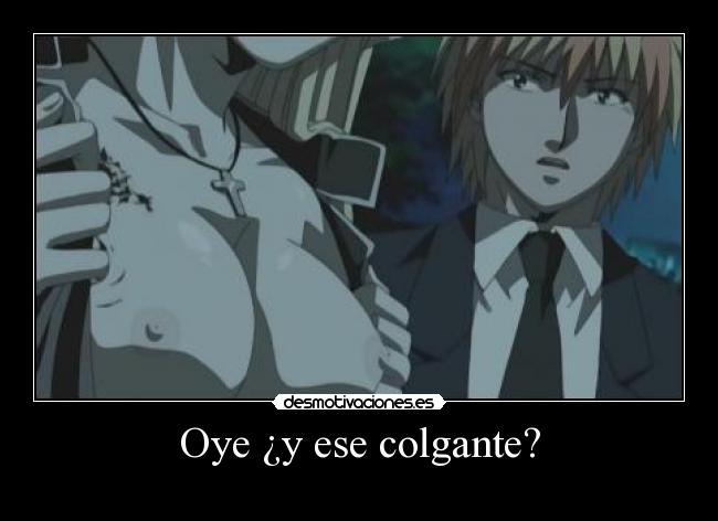 Oye ¿y ese colgante? - 