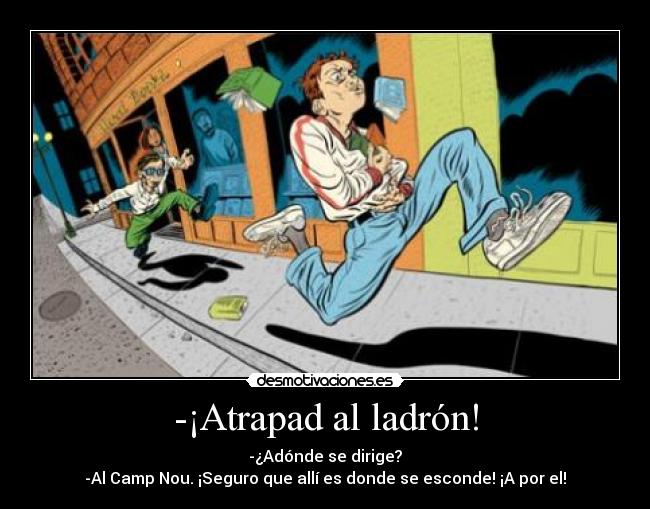 -¡Atrapad al ladrón! -