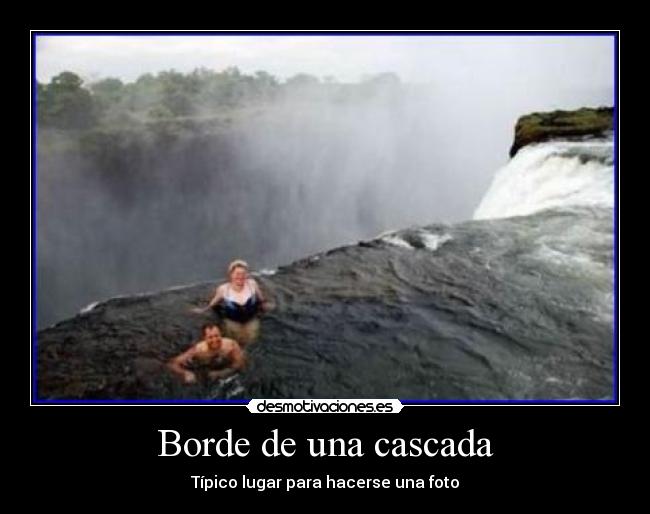 Borde de una cascada - Típico lugar para hacerse una foto