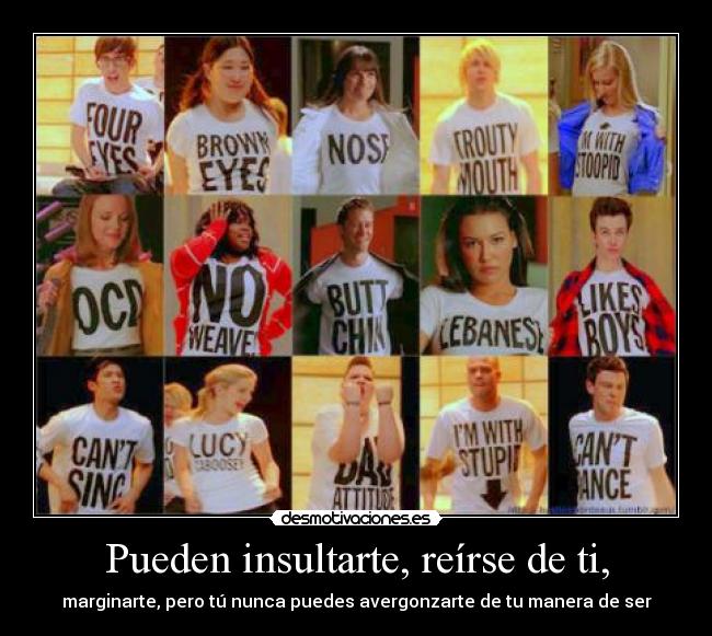 Pueden insultarte, reírse de ti, -