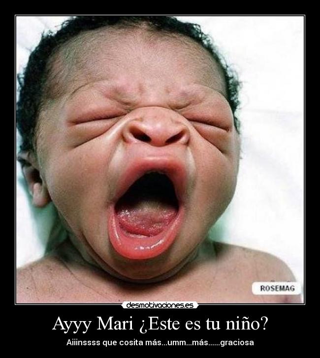 Ayyy Mari ¿Este es tu niño? -