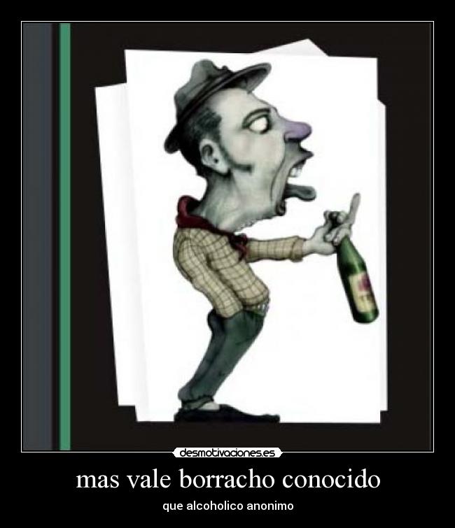 mas vale borracho conocido - que alcoholico anonimo