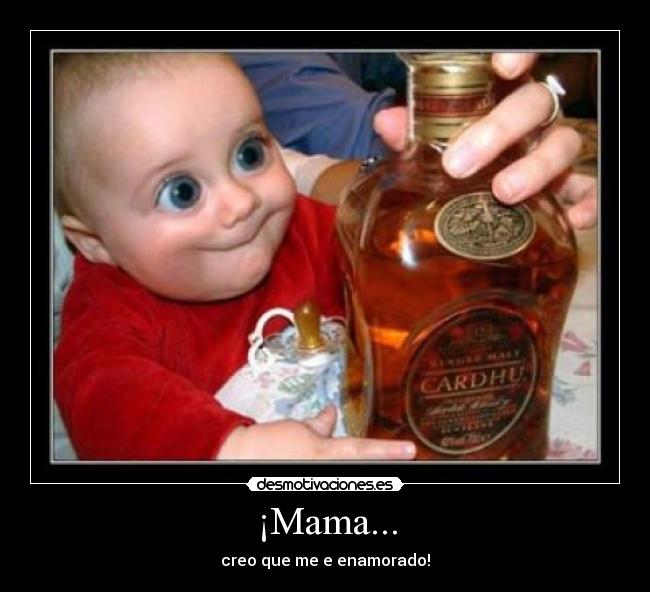 ¡Mama... - creo que me e enamorado!