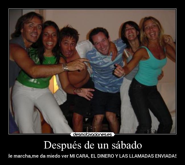 Después de un sábado - de marcha,me da miedo ver MI CARA, EL DINERO Y LAS LLAMADAS ENVIADAS!