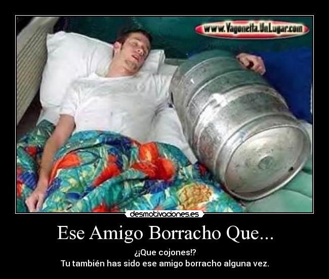 Ese Amigo Borracho Que... -