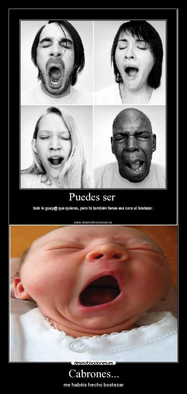 Cabrones... - me habéis hecho bostezar