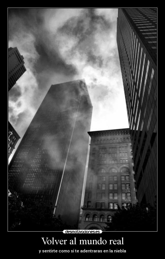Volver al mundo real - y sentirte como si te adentraras en la niebla