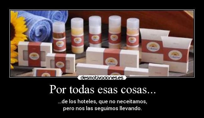 Por todas esas cosas... -