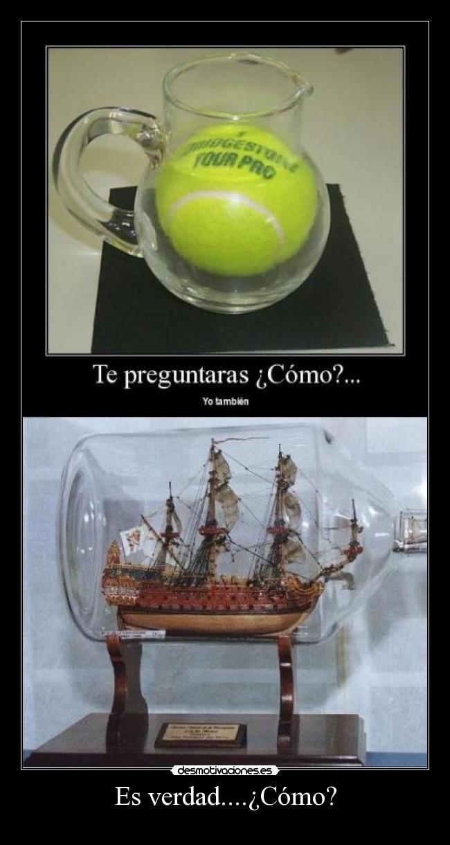 Es verdad....¿Cómo? -