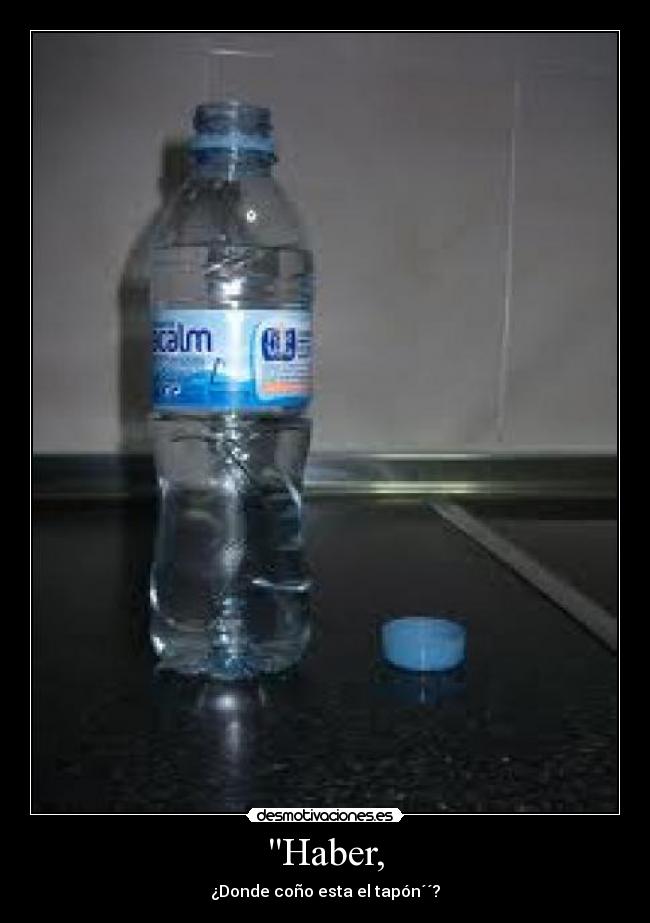 Haber, - ¿Donde coño esta el tapón´´?