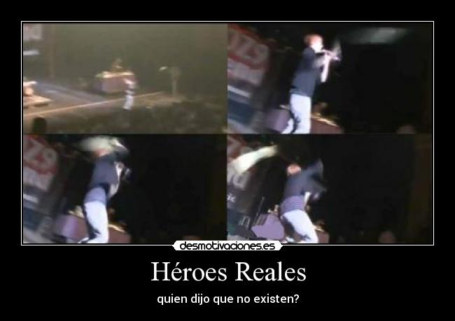 Héroes Reales - quien dijo que no existen?