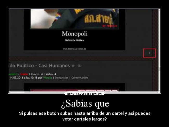 ¿Sabias que - Si pulsas ese botón subes hasta arriba de un cartel y asi puedes
votar carteles largos?