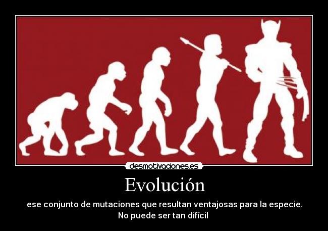 Evolución - ese conjunto de mutaciones que resultan ventajosas para la especie.
No puede ser tan difícil