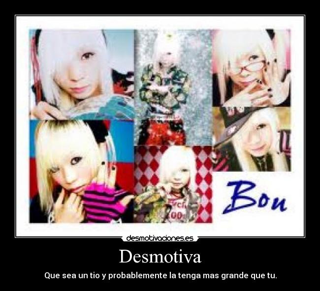 Desmotiva - Que sea un tio y probablemente la tenga mas grande que tu.