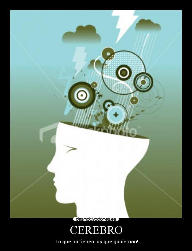 CEREBRO - ¡Lo que no tienen los que gobiernan!