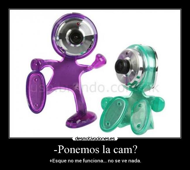 -Ponemos la cam? -