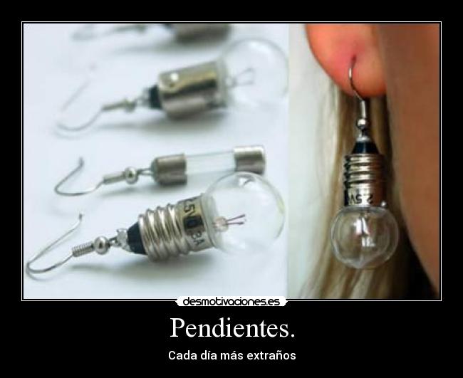 Pendientes. - Cada día más extraños
