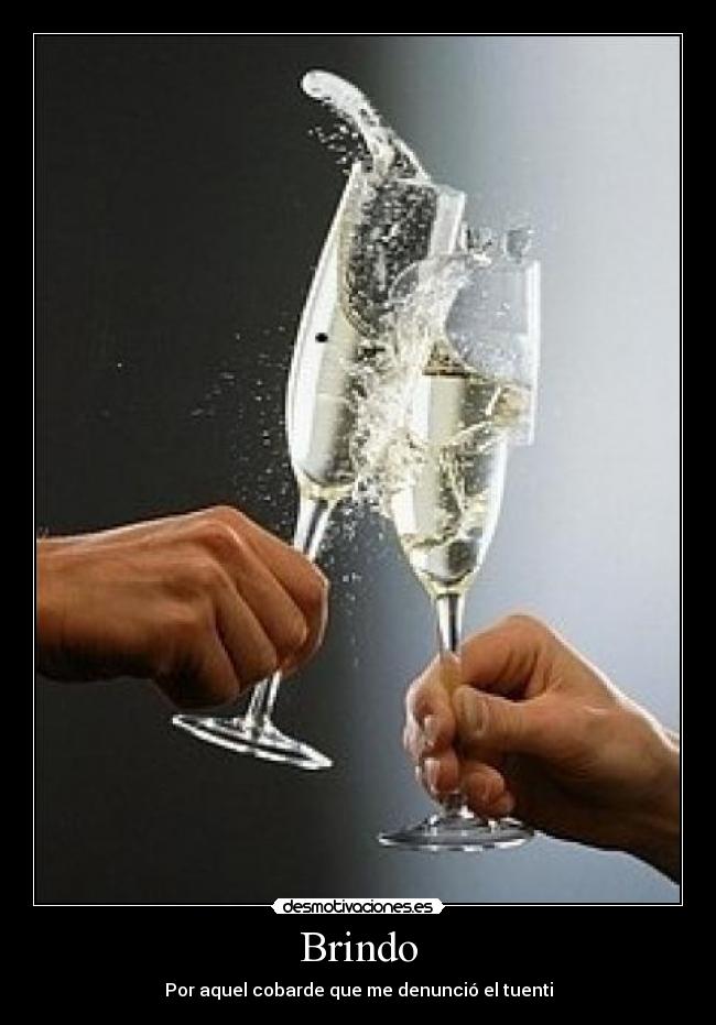 Brindo - Por aquel cobarde que me denunció el tuenti