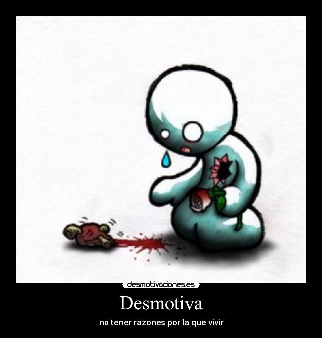 Desmotiva - no tener razones por la que vivir