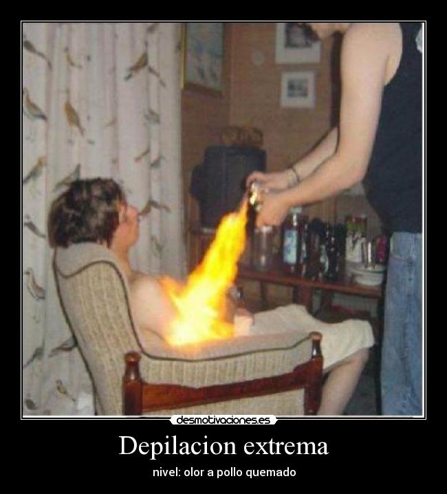 Depilacion extrema - nivel: olor a pollo quemado